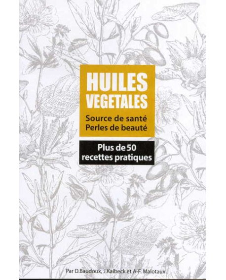 LIVRET Les Huiles Végétales, D Baudoux